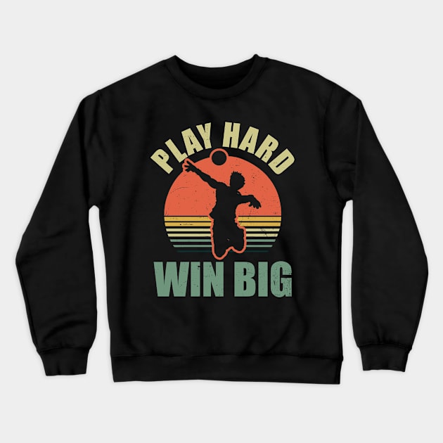 Volleyball Player Shirt | Play Hard Win Big Crewneck Sweatshirt by Gawkclothing